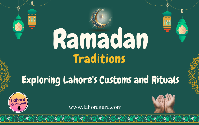 Ramadan Traditions: Exploring Lahore’s Customs and Rituals
